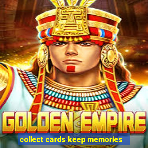 collect cards keep memories